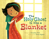 the-holy-ghost-is-like-a-blanket-annalisa-hall-corey-egbert-978-1-4621-1229-6_smcover